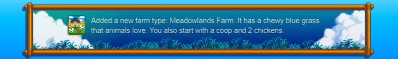 Ein neuer Farmtyp hinzugefügt: Meadowlands Farm.  Es hat zähes blaues Gras, das Tiere lieben.  Sie beginnen auch mit einem Hühnerstall und zwei Hühnern.