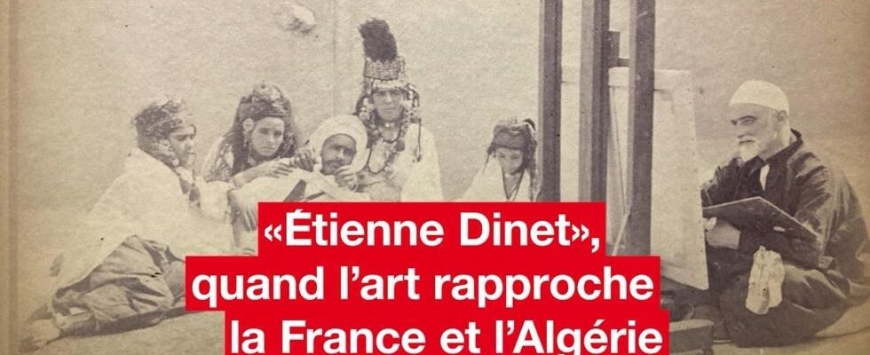 Etienne Dinet when art brings France and Algeria together